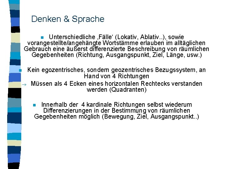 Denken & Sprache Unterschiedliche ‚Fälle‘ (Lokativ, Ablativ. . ), sowie vorangestellte/angehängte Wortstämme erlauben im