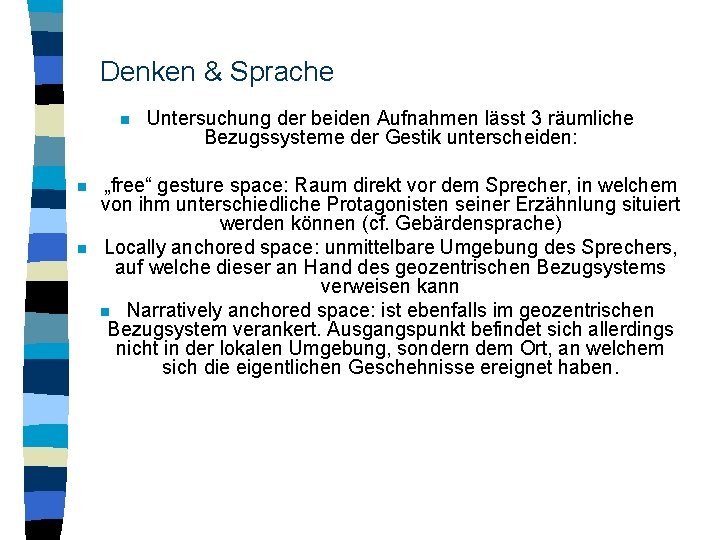 Denken & Sprache n n n Untersuchung der beiden Aufnahmen lässt 3 räumliche Bezugssysteme