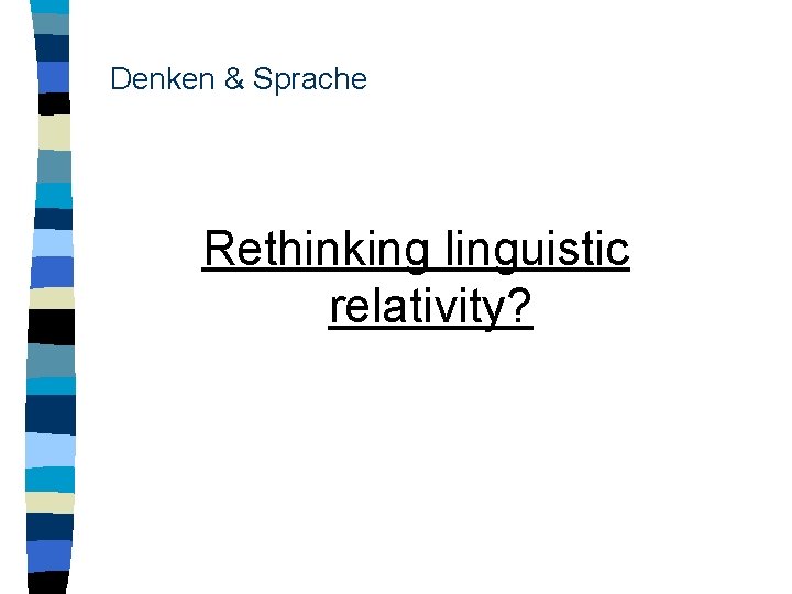 Denken & Sprache Rethinking linguistic relativity? 