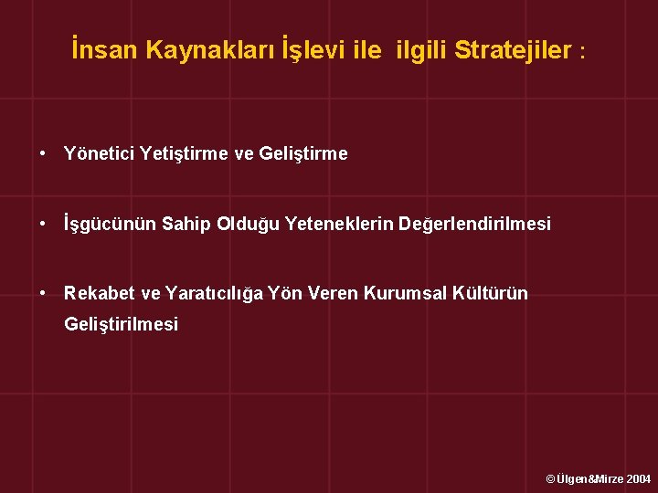 İnsan Kaynakları İşlevi ile ilgili Stratejiler : • Yönetici Yetiştirme ve Geliştirme • İşgücünün