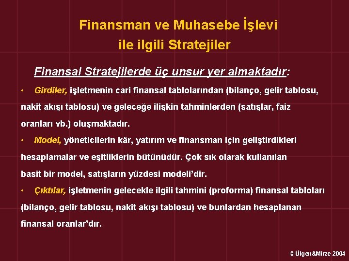  Finansman ve Muhasebe İşlevi ile ilgili Stratejiler Finansal Stratejilerde üç unsur yer almaktadır: