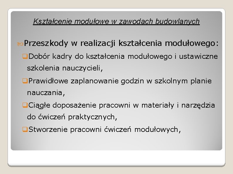 Kształcenie modułowe w zawodach budowlanych Przeszkody w realizacji kształcenia modułowego: q. Dobór kadry do