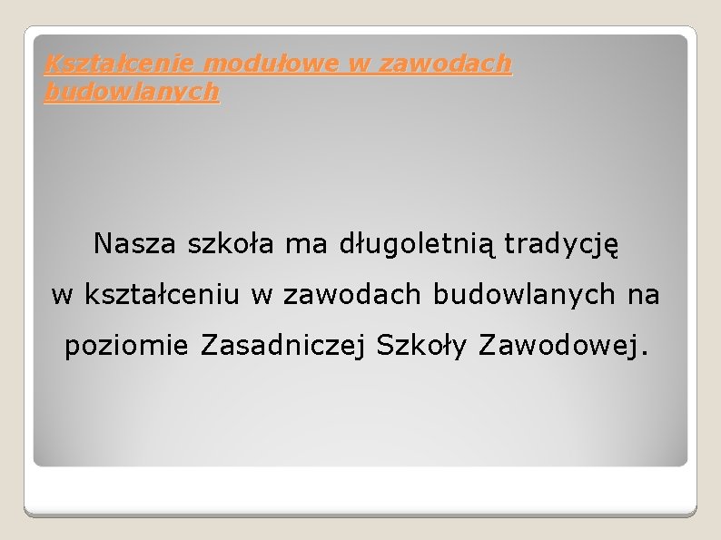 Kształcenie modułowe w zawodach budowlanych Nasza szkoła ma długoletnią tradycję w kształceniu w zawodach