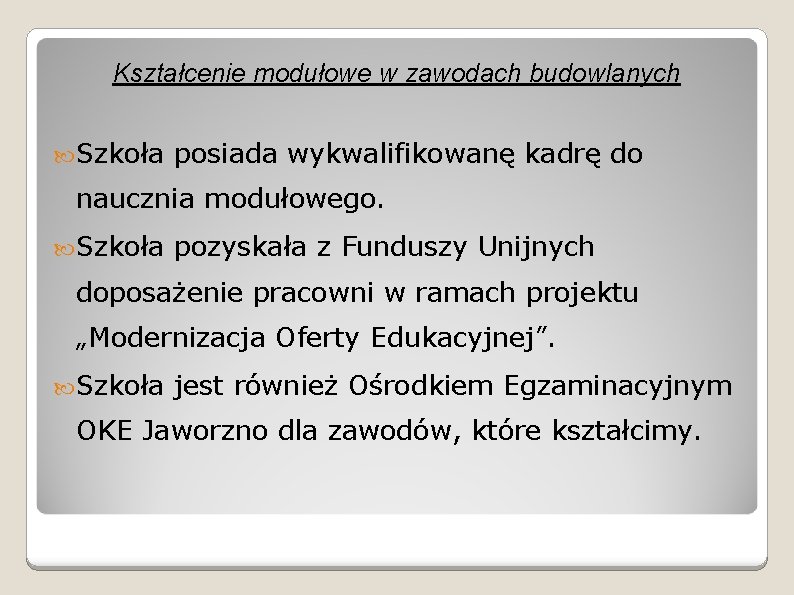 Kształcenie modułowe w zawodach budowlanych Szkoła posiada wykwalifikowanę kadrę do naucznia modułowego. Szkoła pozyskała