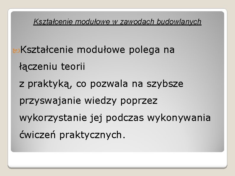 Kształcenie modułowe w zawodach budowlanych Kształcenie modułowe polega na łączeniu teorii z praktyką, co