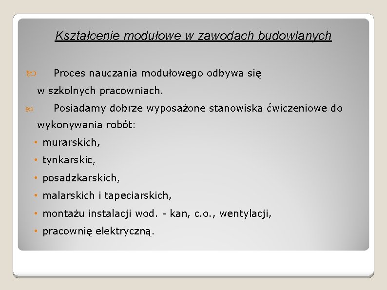 Kształcenie modułowe w zawodach budowlanych Proces nauczania modułowego odbywa się w szkolnych pracowniach. Posiadamy