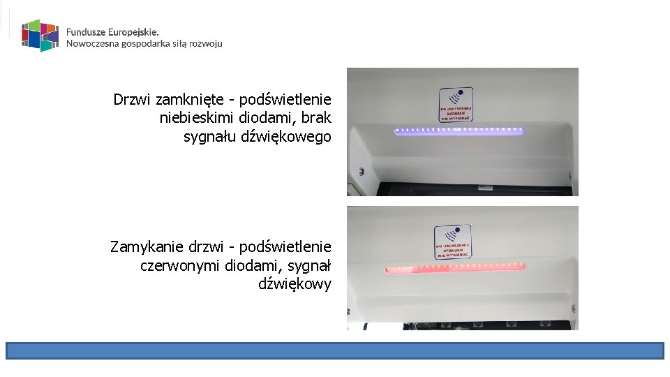 Drzwi zamknięte - podświetlenie niebieskimi diodami, brak sygnału dźwiękowego Zamykanie drzwi - podświetlenie czerwonymi