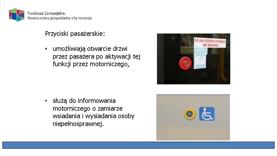 Przyciski pasażerskie: • umożliwiają otwarcie drzwi przez pasażera po aktywacji tej funkcji przez motorniczego,