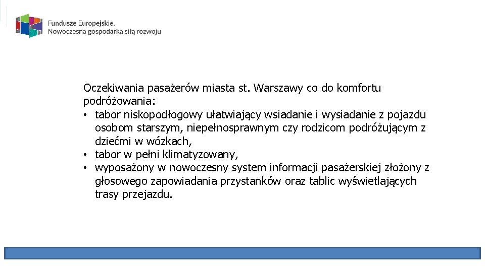 Oczekiwania pasażerów miasta st. Warszawy co do komfortu podróżowania: • tabor niskopodłogowy ułatwiający wsiadanie