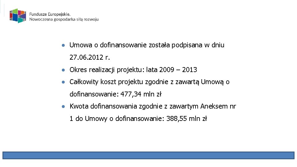 ● Umowa o dofinansowanie została podpisana w dniu 27. 06. 2012 r. ● Okres