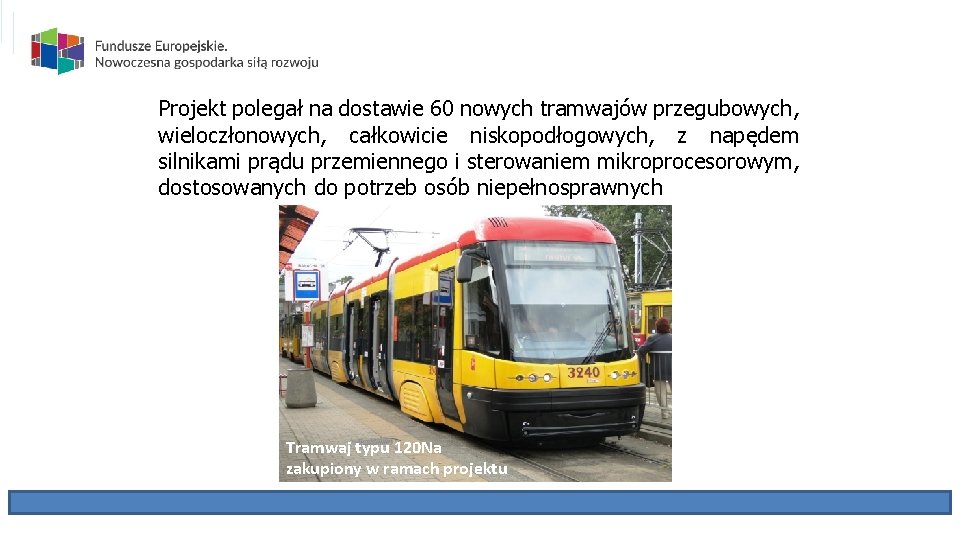 Projekt polegał na dostawie 60 nowych tramwajów przegubowych, wieloczłonowych, całkowicie niskopodłogowych, z napędem silnikami