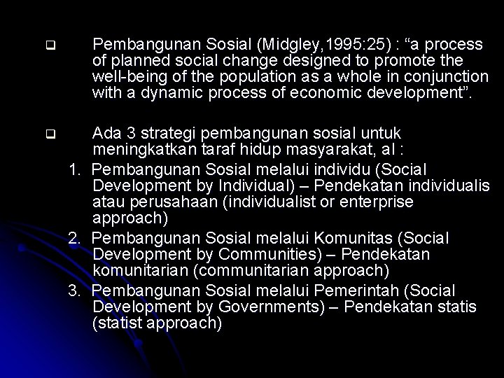 q Pembangunan Sosial (Midgley, 1995: 25) : “a process of planned social change designed