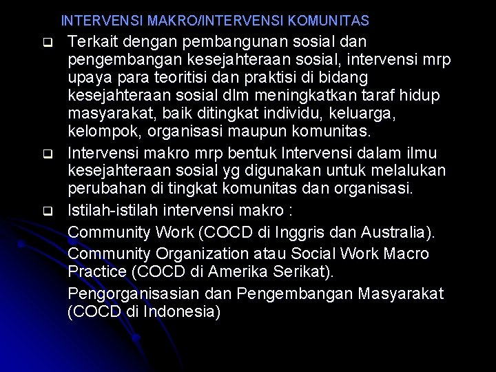 INTERVENSI MAKRO/INTERVENSI KOMUNITAS q q q Terkait dengan pembangunan sosial dan pengembangan kesejahteraan sosial,