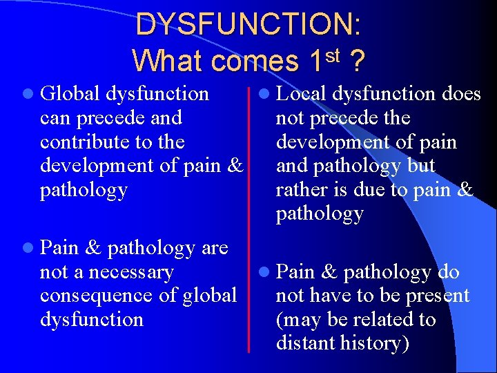 DYSFUNCTION: What comes 1 st ? l Global dysfunction l Local dysfunction does can