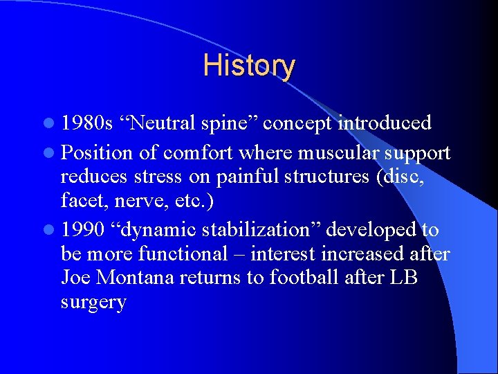 History l 1980 s “Neutral spine” concept introduced l Position of comfort where muscular