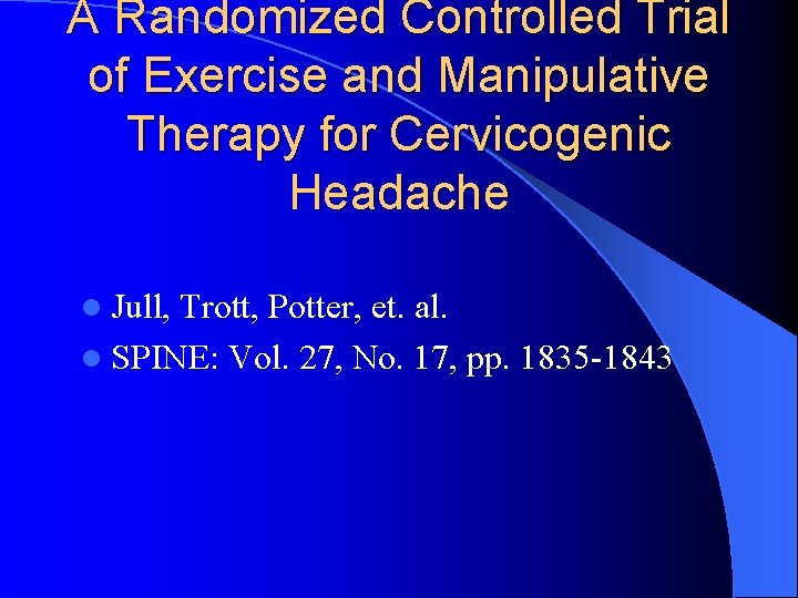 A Randomized Controlled Trial of Exercise and Manipulative Therapy for Cervicogenic Headache l Jull,