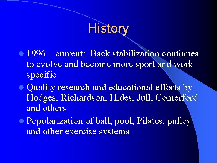 History l 1996 – current: Back stabilization continues to evolve and become more sport