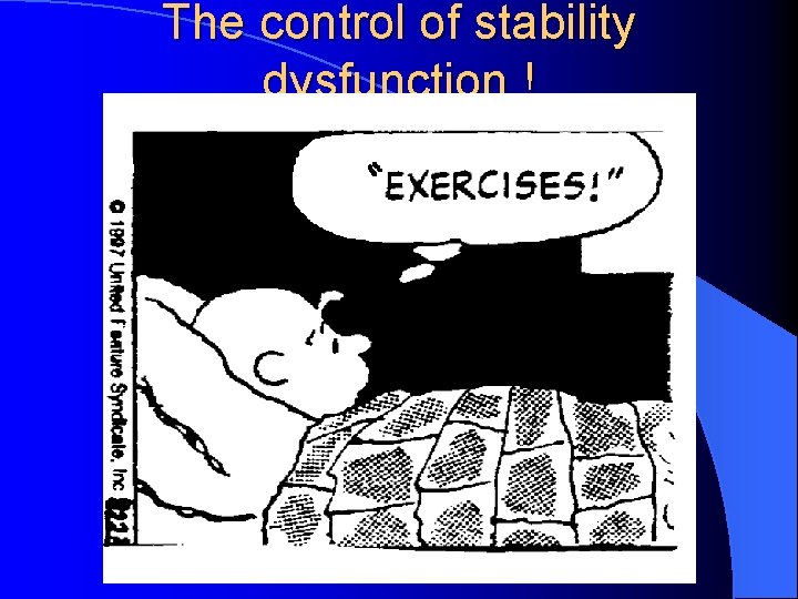 The control of stability dysfunction ! 