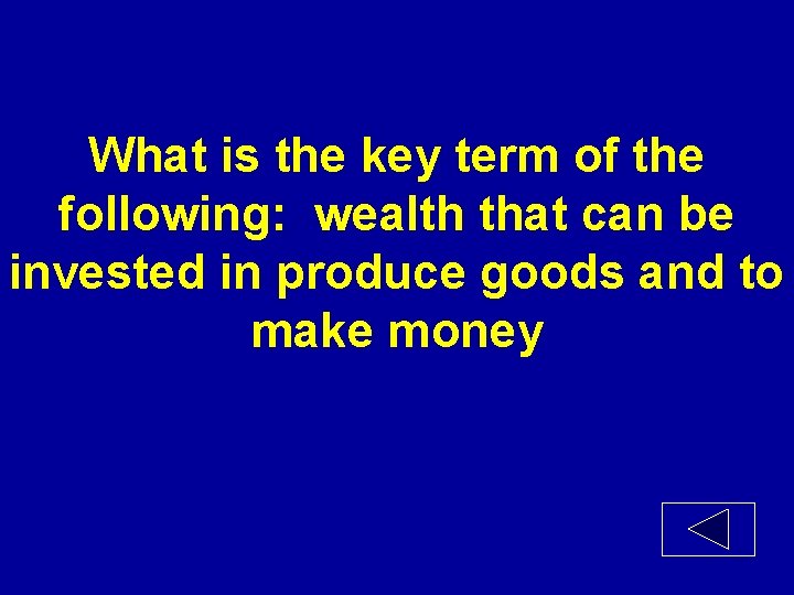 What is the key term of the following: wealth that can be invested in