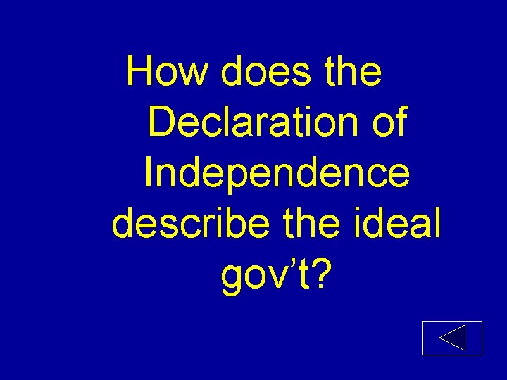 How does the Declaration of Independence describe the ideal gov’t? 