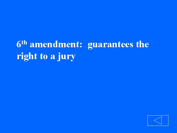 6 th amendment: guarantees the right to a jury 