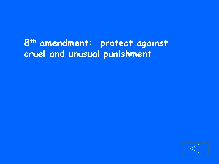 8 th amendment: protect against cruel and unusual punishment 