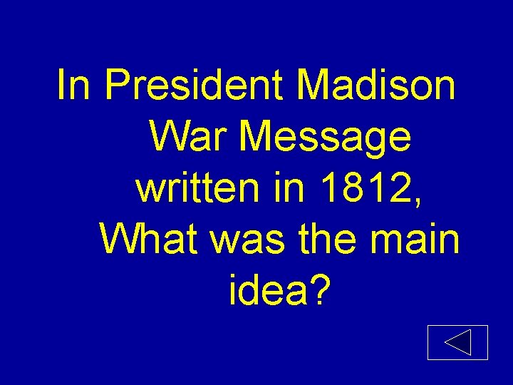 In President Madison War Message written in 1812, What was the main idea? 