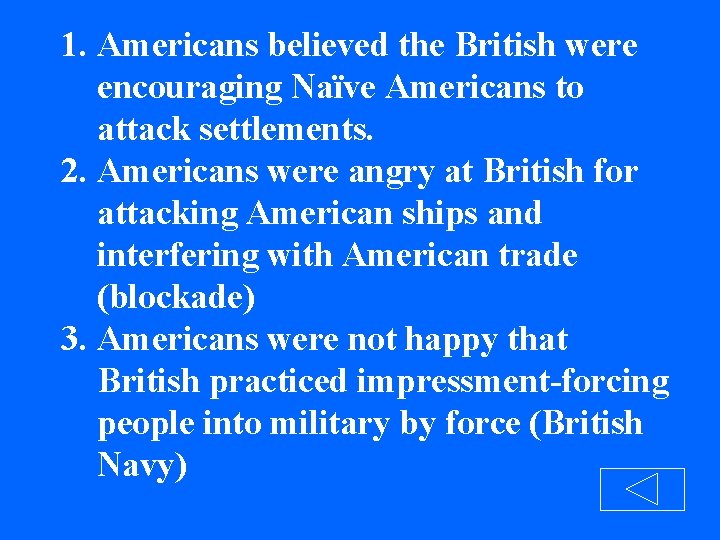 1. Americans believed the British were encouraging Naïve Americans to attack settlements. 2. Americans