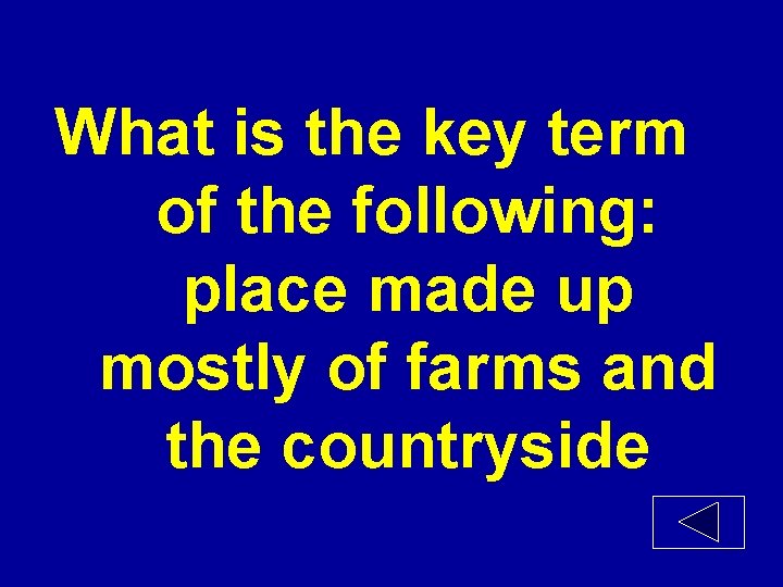 What is the key term of the following: place made up mostly of farms