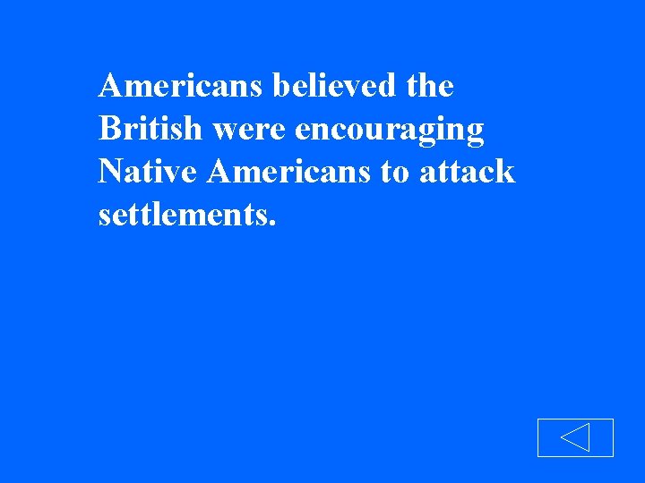 Americans believed the British were encouraging Native Americans to attack settlements. 