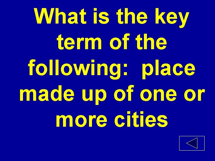 What is the key term of the following: place made up of one or