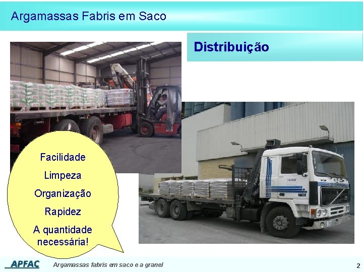 Argamassas Fabris em Saco Distribuição Facilidade Limpeza Organização Rapidez A quantidade necessária! Argamassas fabris