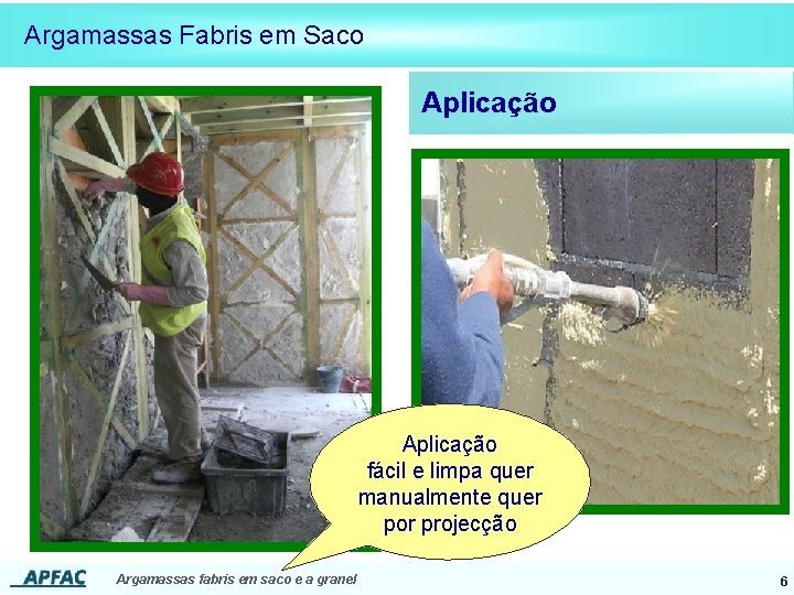 Argamassas Fabris em Saco Aplicação fácil e limpa quer manualmente quer por projecção Argamassas