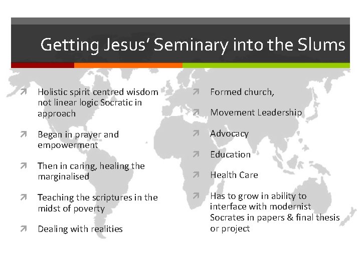 Getting Jesus’ Seminary into the Slums Holistic spirit centred wisdom not linear logic Socratic