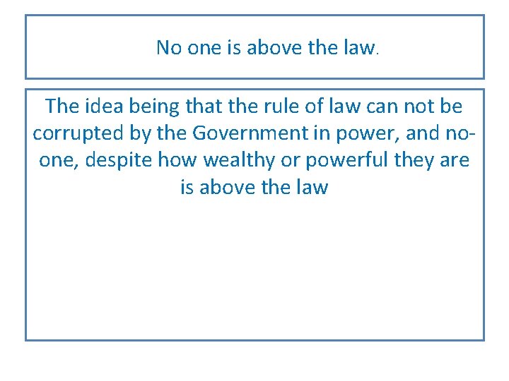 No one is above the law. The idea being that the rule of law