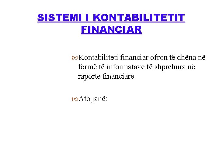 SISTEMI I KONTABILITETIT FINANCIAR Kontabiliteti financiar ofron të dhëna në formë të informatave të