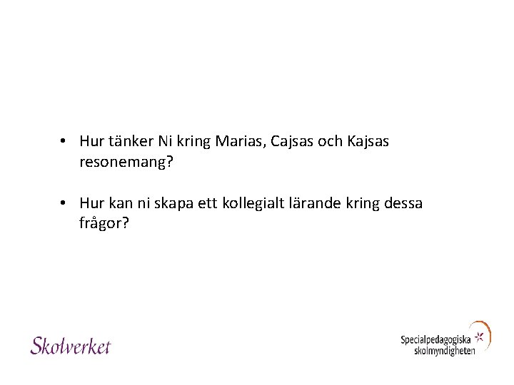  • Hur tänker Ni kring Marias, Cajsas och Kajsas resonemang? • Hur kan