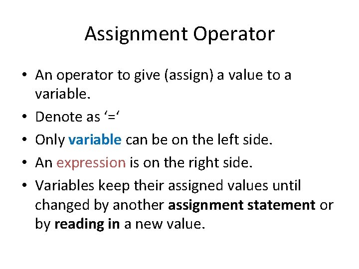 Assignment Operator • An operator to give (assign) a value to a variable. •