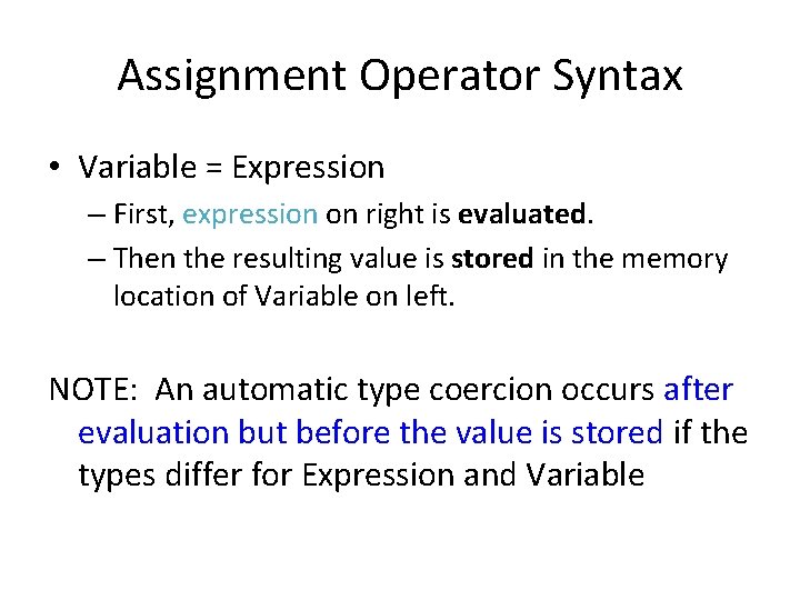 Assignment Operator Syntax • Variable = Expression – First, expression on right is evaluated.