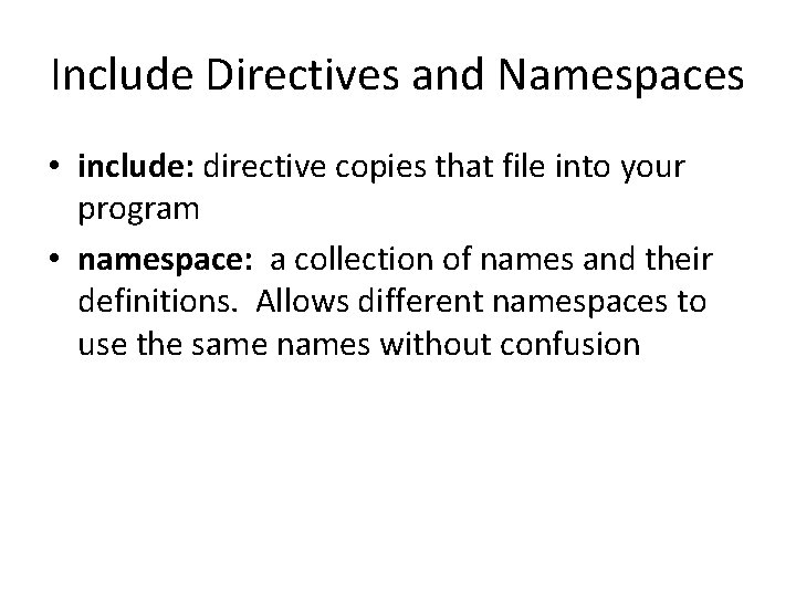 Include Directives and Namespaces • include: directive copies that file into your program •