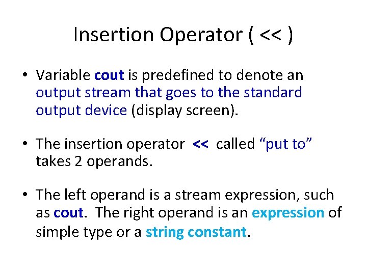 Insertion Operator ( << ) • Variable cout is predefined to denote an output