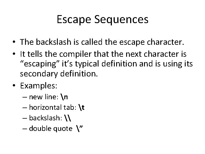 Escape Sequences • The backslash is called the escape character. • It tells the