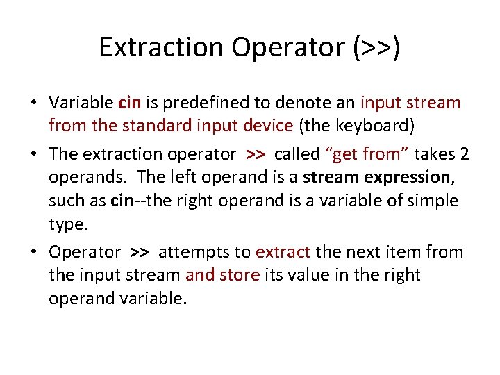 Extraction Operator (>>) • Variable cin is predefined to denote an input stream from