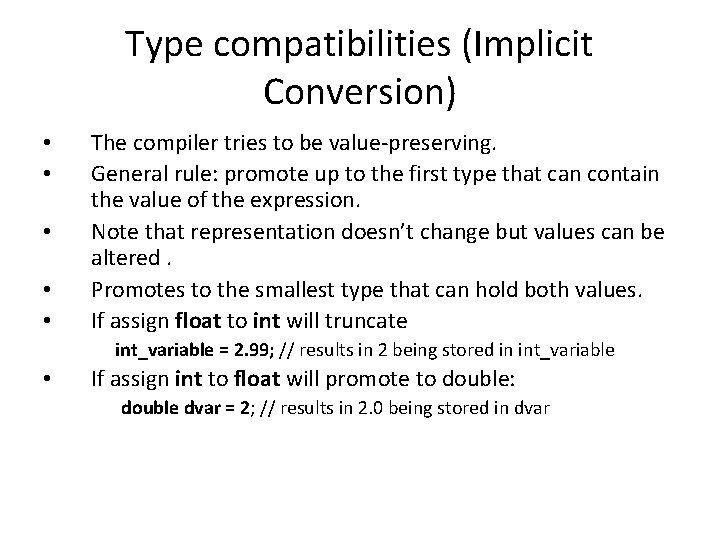 Type compatibilities (Implicit Conversion) • • • The compiler tries to be value-preserving. General