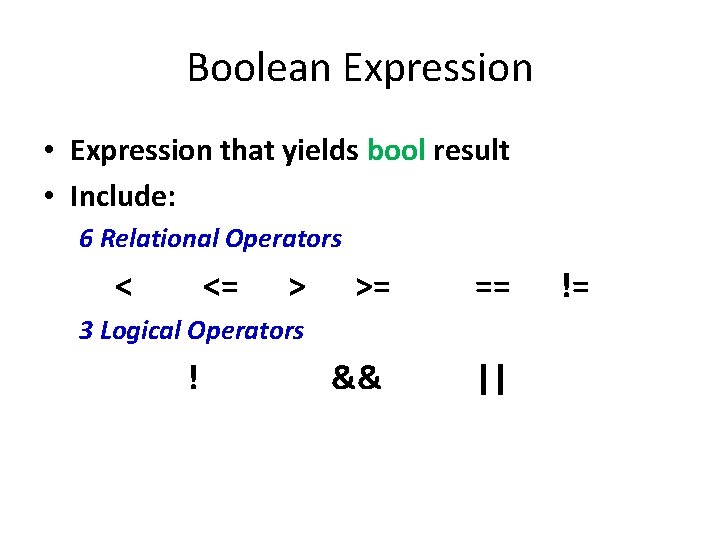 Boolean Expression • Expression that yields bool result • Include: 6 Relational Operators <