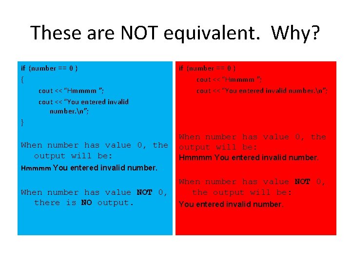 These are NOT equivalent. Why? if (number == 0 ) { cout << “Hmmmm