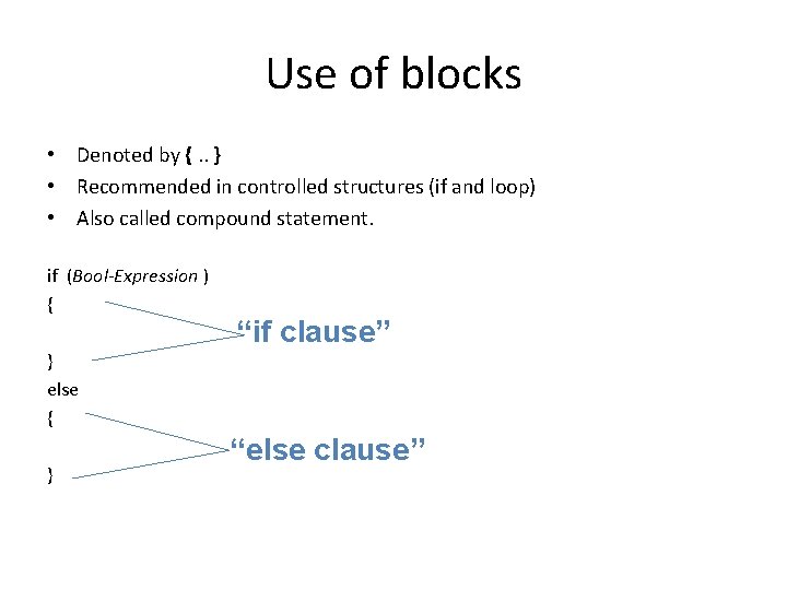 Use of blocks • Denoted by {. . } • Recommended in controlled structures