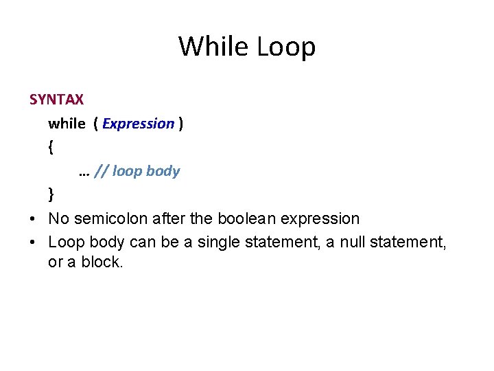 While Loop SYNTAX while ( Expression ) { … // loop body } •