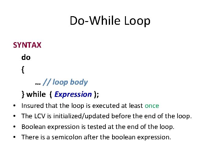 Do-While Loop SYNTAX do { … // loop body } while ( Expression );