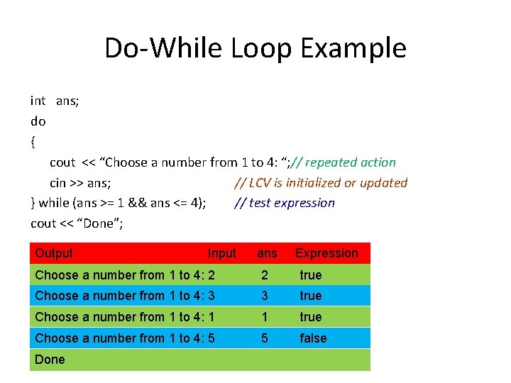 Do-While Loop Example int ans; do { cout << “Choose a number from 1